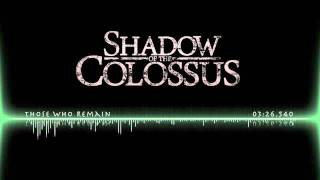 Shadow of the Colossus OST | Those Who Remain
