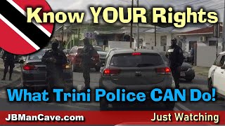 TRINIS KNOW YOUR RIGHTS Come See What TRINI POLICE Can Do in Trinidad and Tobago?JBManCave.com