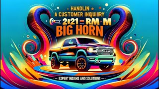 Handling a Customer Inquiry on a 2021 Ram Big Horn: Expert Insights and Solutions