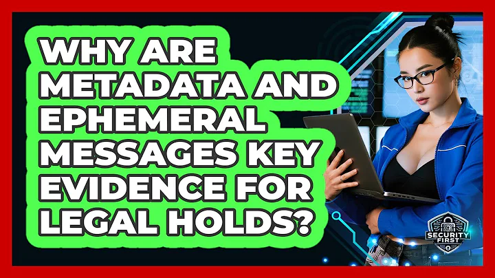 Why Are Metadata And Ephemeral Messages Key Evidence For Legal Holds? - SecurityFirstCorp.com