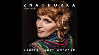 KAPELA  Hanki Wójciak - Hebojcie ludziska! (official audio)