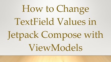 How to Change TextField Values in Jetpack Compose with ViewModels
