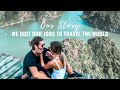 Our Story: We Quit Our Jobs To Travel The World