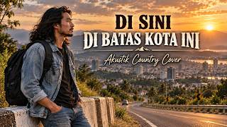 Download lagu Versi Akustik Country Bikin Adem & Kangen! DI SINI DI BATAS KOTA INI - Tommy J Pisa (Cover Santai) 🤠