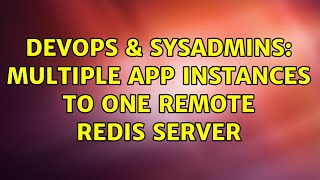 DevOps & SysAdmins: MUltiple App Instances To One Remote Redis Server