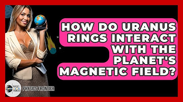 How Do Uranus Rings Interact With The Planet