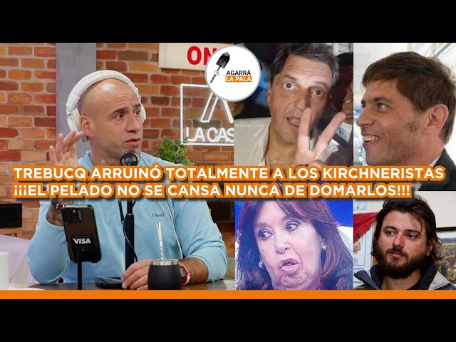 TREBUCQ DOMÓ A LOS KUKAS Y MEDIOS ENSOBRADOS: LOS KIRCHNERISTAS SE ESTÁN DESESPERANDO