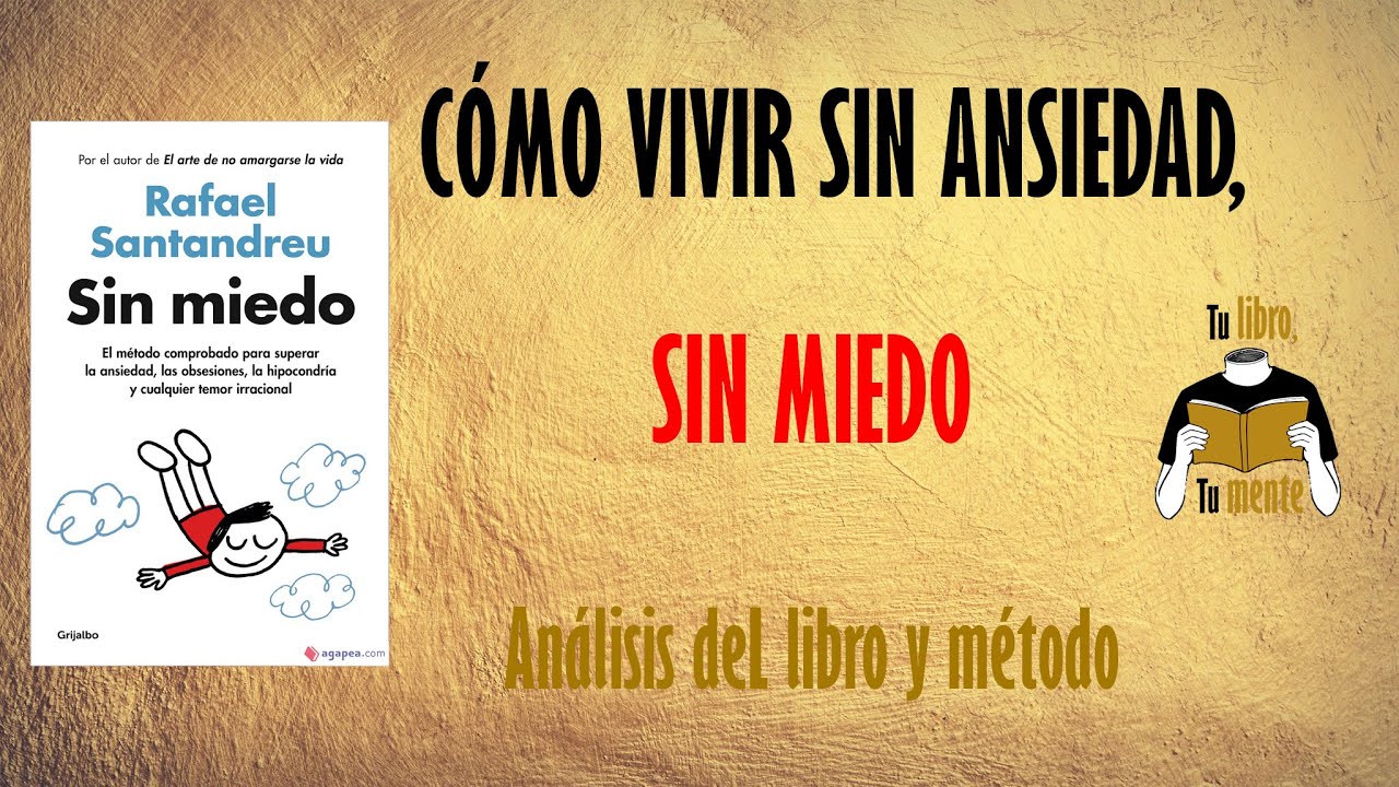 SIN MIEDO. EL MÉTODO COMPROBADO PARA SUPERAR LA ANSIEDAD, LAS OBSESIONES,  LA HIPOCONDRÍA Y CUALQUIER TEMOR IRRACIONAL