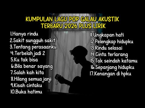KUMPULAN LAGU POP GALAU AKUSTIK TERBARU 2026 PLUS LIRIK LAGU || kumpulan lagu sad 2026 download