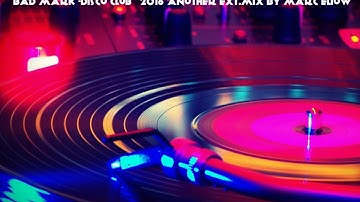 Bad Mark -Disco Club (2016 Another Ext.-Mix-By Marc Eliow) HD