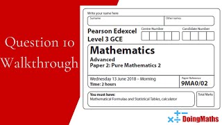 Edexcel A-Level - June 2018 - Pure Mathematics Paper 2 - Question 10 - Exam Paper Walkthrough