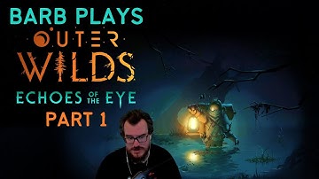 This DLC is INCREDIBLE - Barb Plays Outer Wilds: Echoes of the Eye Part 1