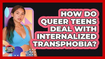How Do Queer Teens Deal With Internalized Transphobia? - Queer Teens United