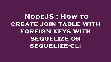 NodeJS : How to create join table with foreign keys with sequelize or sequelize-cli