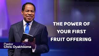 THE POWER OF YOUR FIRST FRUIT OFFERING - CHRIS OYAKHILOME