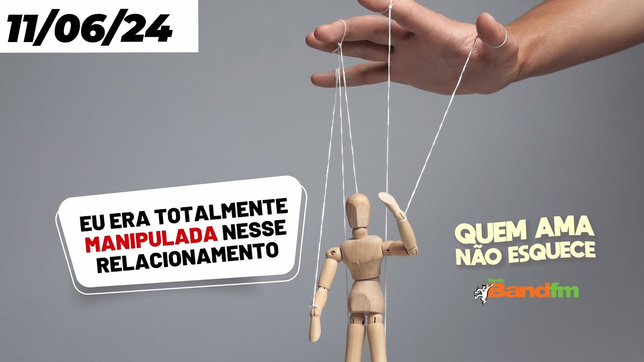 EU ERA TOTALMENTE MANIPULADA NESSE RELACIONAMENTO- QUEM AMA NÃO ESQUECE 11/06/2024 #bandfm