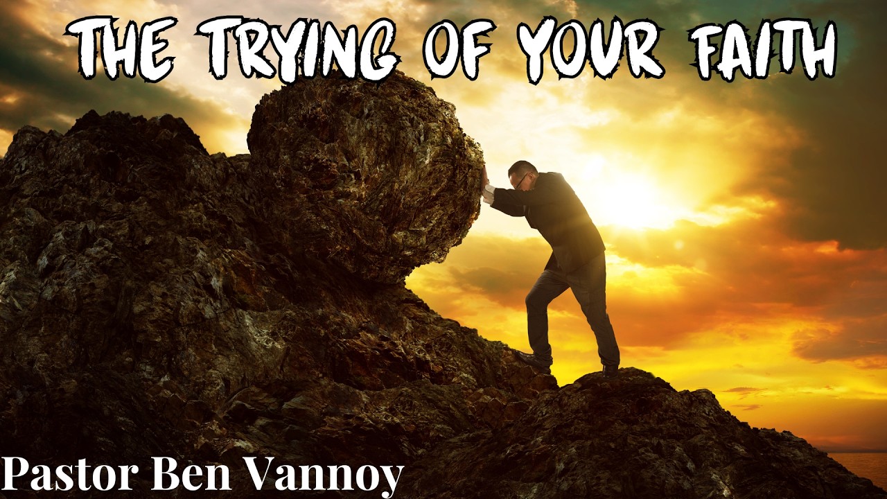 'The Trying Of Your Faith - Ben Vannoy