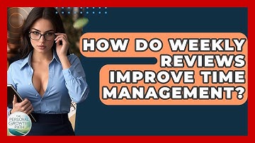 How Do Weekly Reviews Improve Time Management? - The Personal Growth Path