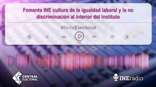 Fomenta INE cultura de la igualdad laboral y la no discriminación al interior del Instituto