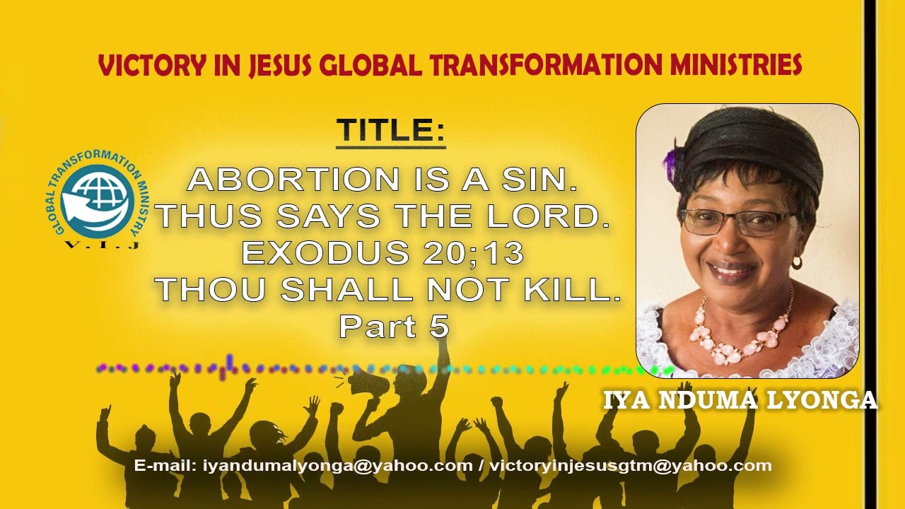 ABORTION IS A SIN. THUS SAYS THE LORD. EXODUS 20.13 THOU SHALL NOT KILL. Part 5
