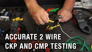 Accurate 2 Wire CKP and CMP Testing | Tech Tip