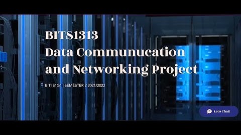 BITS 1313 : DATA COMMUNICATION AND NETWORKING PROJECT PRESENTATION 21/22