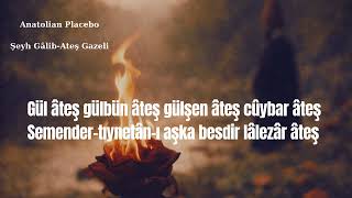 Gül âteş gülbün âteş gülşen âteş cûybar âteş - Şeyh Galip - Ateş Gazeli