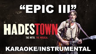 'Epic III (Broadway Version)' - Hadestown [Karaoke/Instrumental]