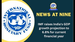 IMF raises India's GDP growth projection to 6.8% for current financial year.