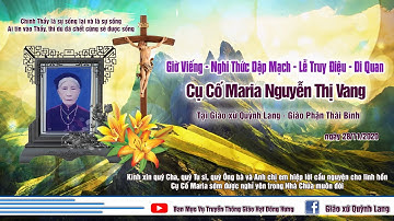 Giờ Cầu Nguyện Nghi Thức Dập Mạch Lễ Truy Điệu Di quan Thánh Lễ An Táng Cụ Cố Maria Nguyễn Thị Vang