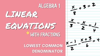 How to Solve LINEAR EQUATIONS WITH FRACTIONS | ALGEBRA 1 | Lowest Common Denominator (LCD)