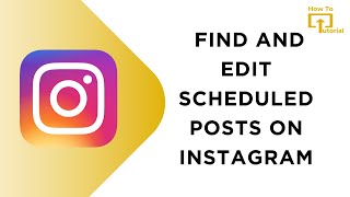 How To Find And Edit Scheduled Posts On Instagram