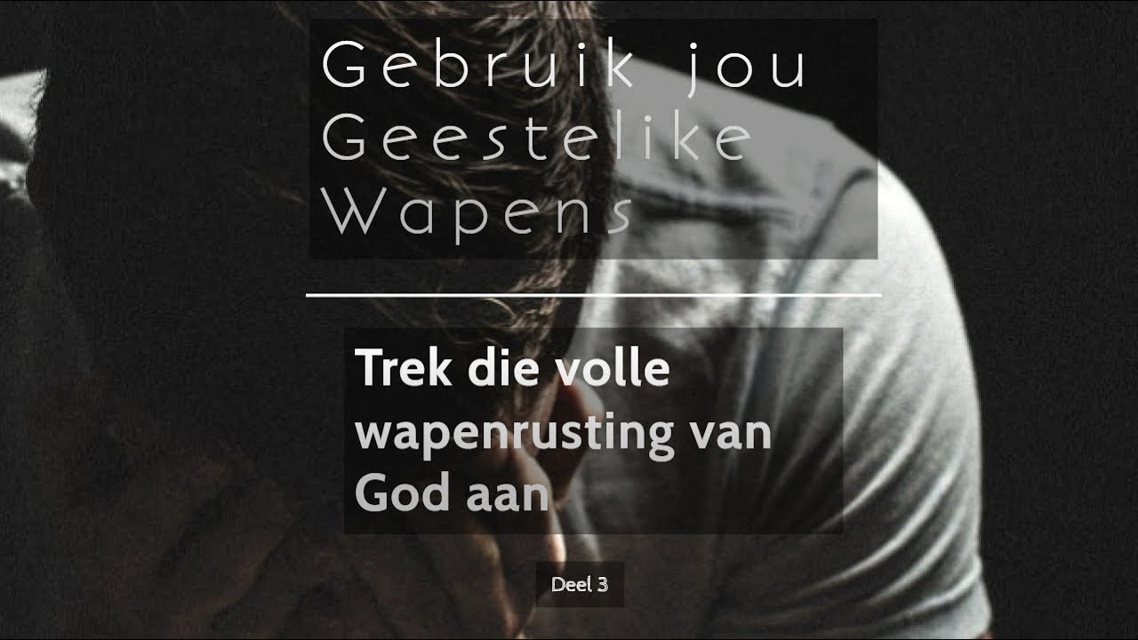 Gebruik jou Geestelike wapens | Trek die volle wapenrusting van God aan