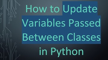 How to Update Variables Passed Between Classes in Python