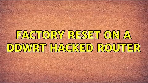 Factory reset on a DDWRT hacked router