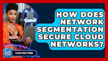 How Does Network Segmentation Secure Cloud Networks? - Cloud Stack Studio