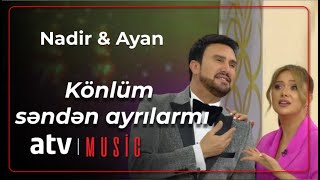 Nadir Qafarzadə & Ayan Babakişiyeva - Könlüm səndən ayrılarmı Resimi