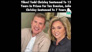 TODD & JULIE CHRISLEY SENTENCED TO 19 YEARS IN PRISON FOR TAX EVASION ⁉️⁉️