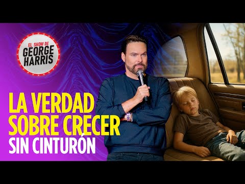 El Show de George Harris 02/06/25 La VERDAD sobre CRECER SIN cinturón de seguridad ni INTERNET