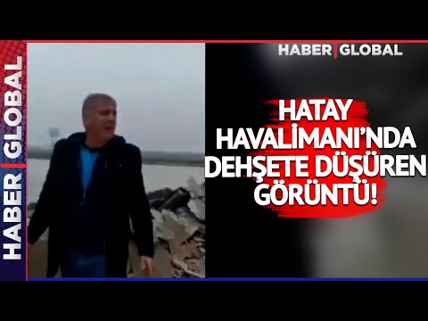 SON DAKİKA! Hatay Havalimanı'nda Dehşete Düşüren Görüntü!