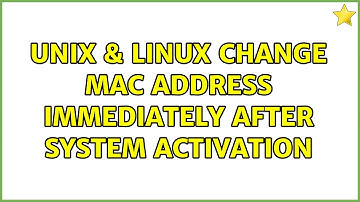 Unix & Linux: Change MAC address immediately after system activation (2 Solutions!!)