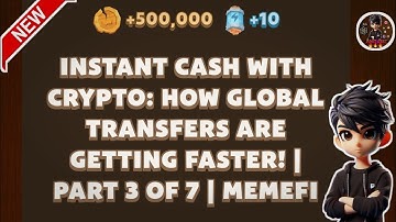 INSTANT CASH WITH CRYPTO: HOW GLOBAL TRANSFERS ARE GETTING FASTER|PART 3 OF 7| Memefi New Video Code