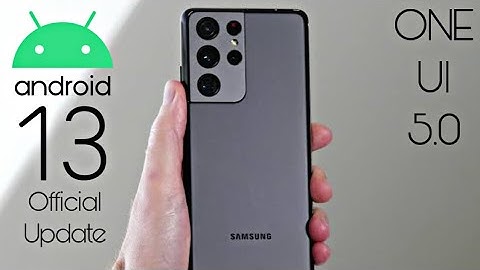 Samsung Galaxy S21 Ultra Android 13 ONE UI 5.0 Update