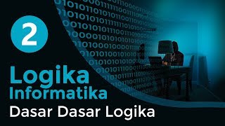 #2 Dasar Dasar Logika | LOGIKA INFORMATIKA