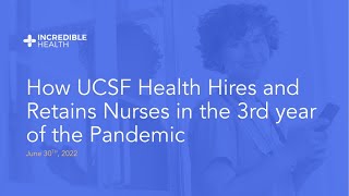 How UCSF Health Hires and Retains Nurses in the 3rd year of the Pandemic