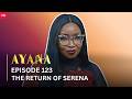VIUSASA: AYANA Episode 123 - Serena's Return 🌟