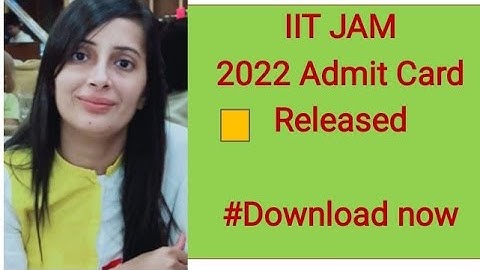 IIT JAM 2022 Admit card released # download IIT JAM admit card  now