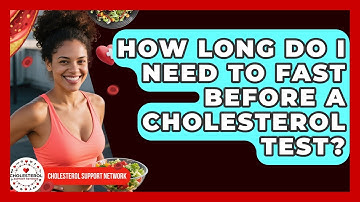 How Long Do I Need to Fast Before a Cholesterol Test? | Cholesterol Support Network