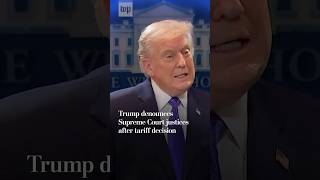Trump denounces Supreme Court justices after tariff decision