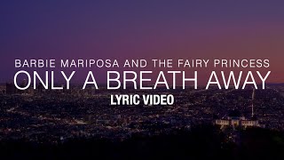 Barbie Mariposa and the Fairy Princess - Only a Breath Away (Lyric Video)